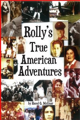 Rolly's True American Adventures by Molinar, Raoul G.