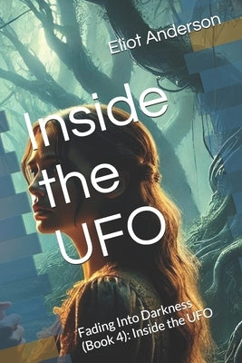 Inside the UFO: Fading Into Darkness (Book 4): Inside the UFO by Anderson, Eliot