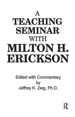 Teaching Seminar with Milton H. Erickson by Zeig, Jeffrey K.