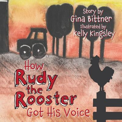 How Rudy the Rooster Got His Voice by Bittner, Gina