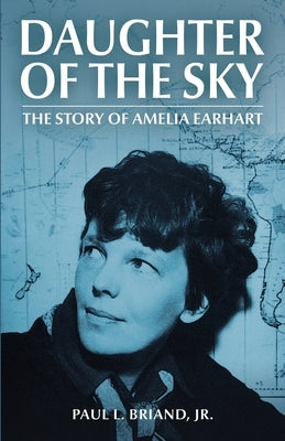 Daughter of the Sky: The Story of Amelia Earhart by Briand, Paul