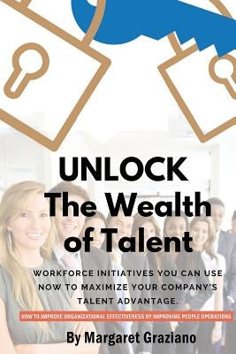 Unlock: The Wealth of Talent by Graziano, Margaret