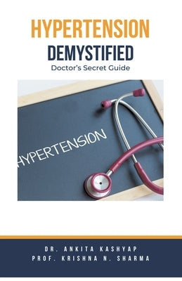 Hypertension Demystified: Doctor's Secret Guide by Kashyap, Ankita