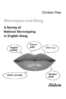 Stereotypes and Slang. A Survey of National Stereotyping in English Slang by Peer, Christian