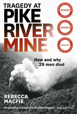 Tragedy at Pike River Mine: 2021 Edition: How and Why 29 Men Died by Macfie, Rebecca
