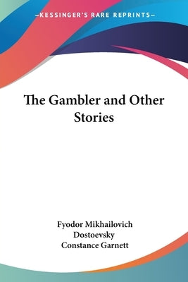 The Gambler and Other Stories by Dostoevsky, Fyodor Mikhailovich