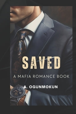 Saved: (A Mafia Romance Book) by Ogunmokun, A.
