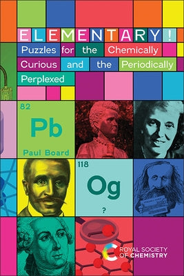 Elementary!: Puzzles for the Chemically Curious and the Periodically Perplexed by Board, Paul