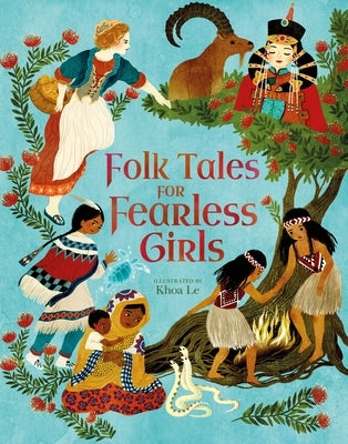 Folk Tales for Fearless Girls by Le, Khoa