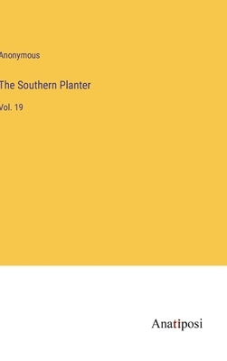 The Southern Planter: Vol. 19 by Anonymous