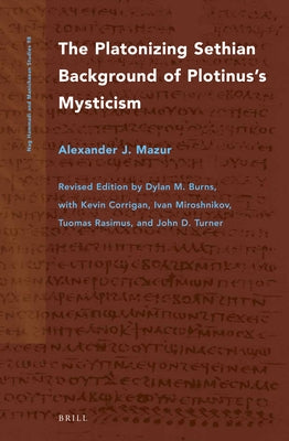 The Platonizing Sethian Background of Plotinus's Mysticism by Mazur, Zeke