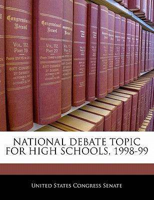 National Debate Topic for High Schools, 1998-99 by United States Congress Senate
