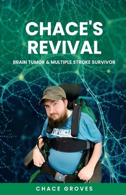 Chace's Revival: Brain Tumor & Multiple Stroke Survivor by Groves, Chace