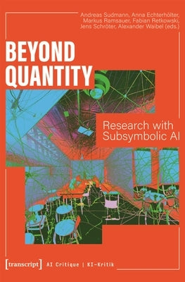 Beyond Quantity: Research with Subsymbolic AI by Sudmann, Andreas