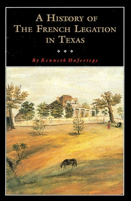 A History of the French Legation by Hafertepe, Kenneth