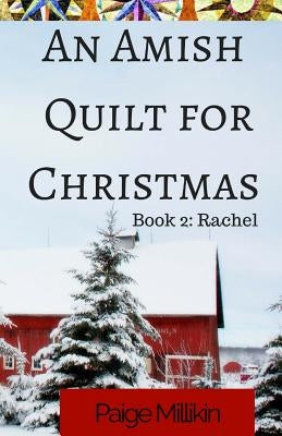 An Amish Quilt for Christmas: Book 2: Rachel by Millikin, Paige