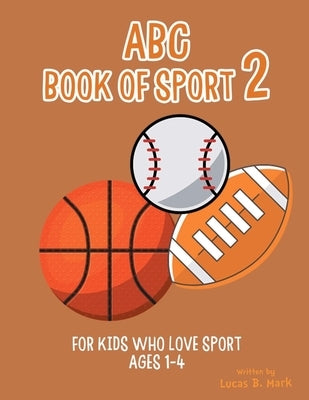 ABC Book of Sport 2: For Kids Who Love Sport: Ages 1-4 by Mark, Lucas B.