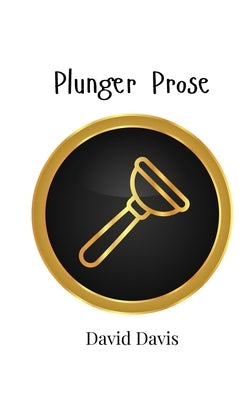 Plunger Prose by Davis, David
