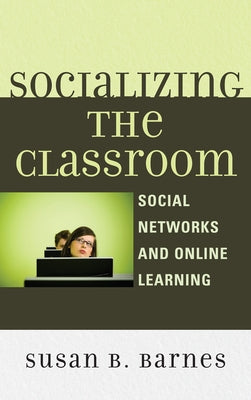 Socializing the Classroom: Social Networks and Online Learning by Barnes, Susan B.