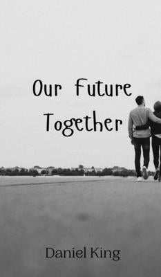Our Future Together by King, Daniel