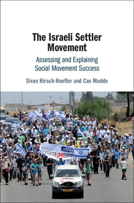 The Israeli Settler Movement: Assessing and Explaining Social Movement Success by Hirsch-Hoefler, Sivan