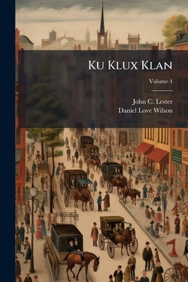 Ku Klux Klan by Lester, John C.