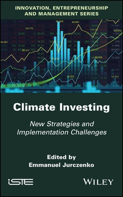 Climate Investing: New Strategies and Implementation Challenges by Jurczenko, Emmanuel