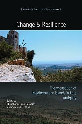 Change and Resilience: The Occupation of Mediterranean Islands in Late Antiquity by Ontiveros, Miguel Ángel Cau