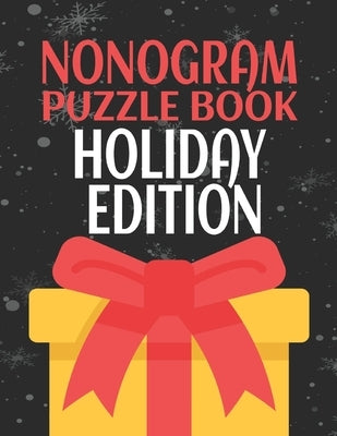 Nonogram Puzzle Books Holiday Edition: 45 Mosaic Logic Grid Puzzles For Adults and Kids by Press, Creative Logic
