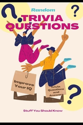 Random Trivia Questions: A Random Trivia Questions and Answers Book Trivia Games with Family, Friends or Your Spouse - Stuff You Should Know an by Life, Now This
