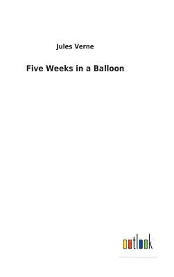Five Weeks in a Balloon by Verne, Jules