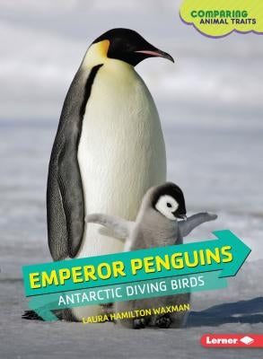 Emperor Penguins: Antarctic Diving Birds by Waxman, Laura Hamilton