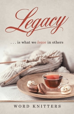 Legacy: . . . Is What We Leave in Others by Knitters, Word