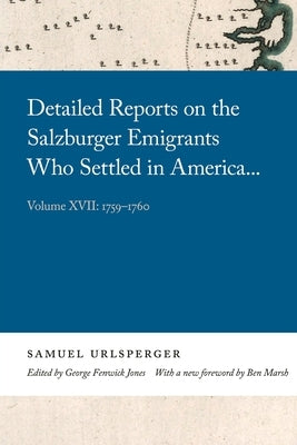 Detailed Reports on the Salzburger Emigrants Who Settled in America...: Volume XVII: 1759-1760 by Urlsperger, Samuel