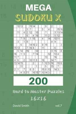 Mega Sudoku X - 200 Hard to Master Puzzles 16x16 vol.7 by Smith, David