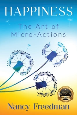 Happiness: The Art of Micro-Actions by Freedman, Nancy