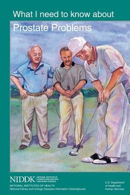 What I Need to Know About Prostate Problems by Health, National Institutes of