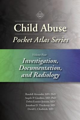 Child Abuse Pocket Atlas Series, Volume 4: Investigation, Documentation, and Radiology by Alexander, Randell