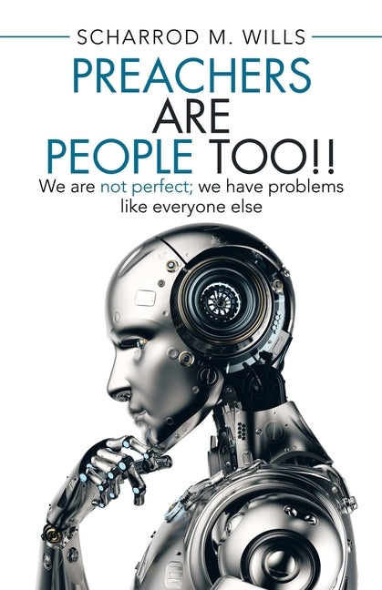 Preachers Are People Too!!: We Are Not Perfect; We Have Problems Like Everyone Else by Wills, Scharrod M.