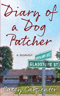 Diary of a Dog Patcher by Carpenter, Casey