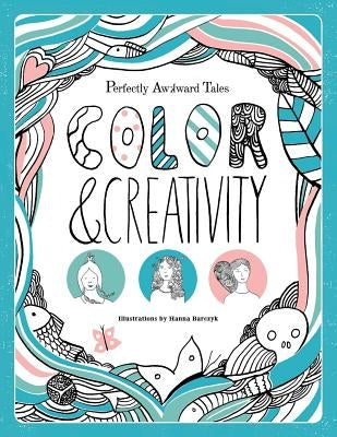 Perfectly Awkward Tales: Color & Creativity by Smith, Magdalene