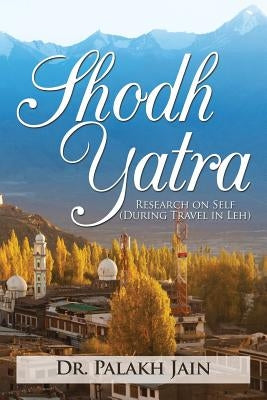 Shodh Yatra: Research on Self (During Travel in Leh) by Jain, Palakh