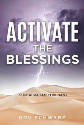 Activate the Blessings: Of the Abraham Covenant by Schwarz, Dov