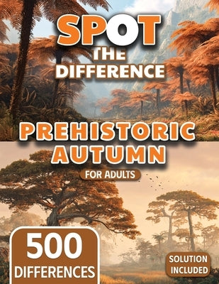 Spot the Difference for Adults Prehistoric Autumn Landscapes Edition by (Teens &. Adults), Dopo Studio