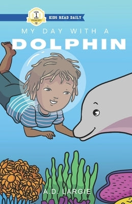 My Day With A Dolphin by Largie, A. D.
