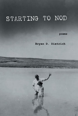 Starting to Nod by Dietrich, Bryan D.