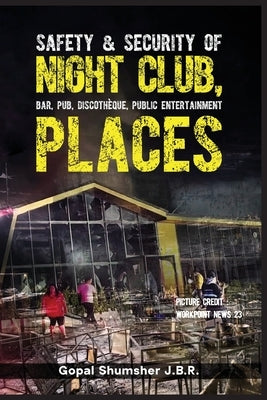 Safety & Security of Night Club, Bar, Pub, Discotheque, Public Entertainment Places by J. B. R., Gopal Shumsher