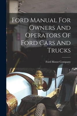 Ford Manual For Owners And Operators Of Ford Cars And Trucks by Company, Ford Motor