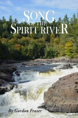 Song of the Spirit River by Fraser, Gordon