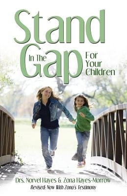 Stand in the Gap for Your Children by Hayes, Norvel